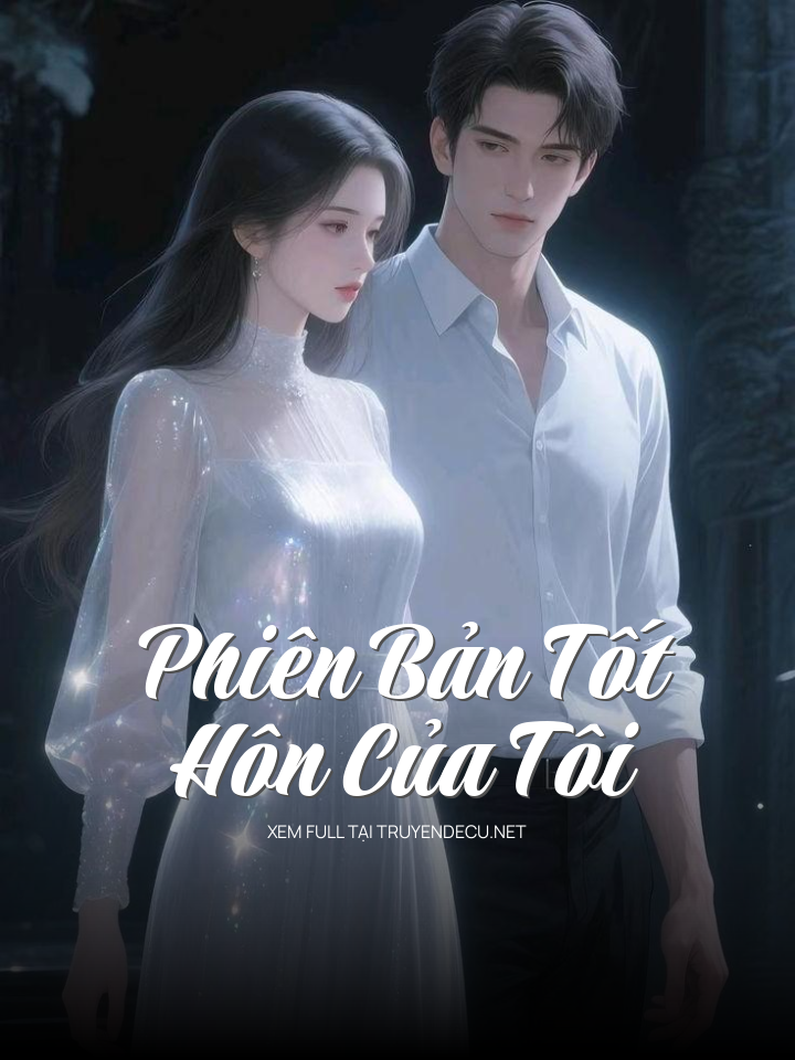 
                            Phiên Bản Tốt Hôn Của Tôi