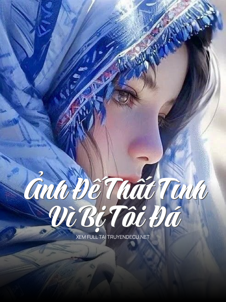 
                            Ảnh Đế Thất Tình Vì Bị Tôi Đá