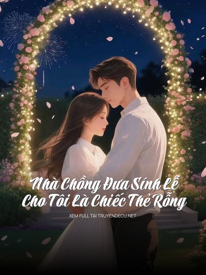 
                            Nhà Chồng Đưa Sính Lễ Cho Tôi Là Chiếc Thẻ Rỗng