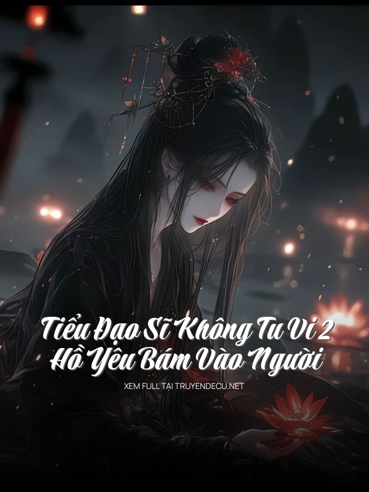Tiểu Đạo Sĩ Không Tu Vi 2: Hồ Yêu Bám Vào Người