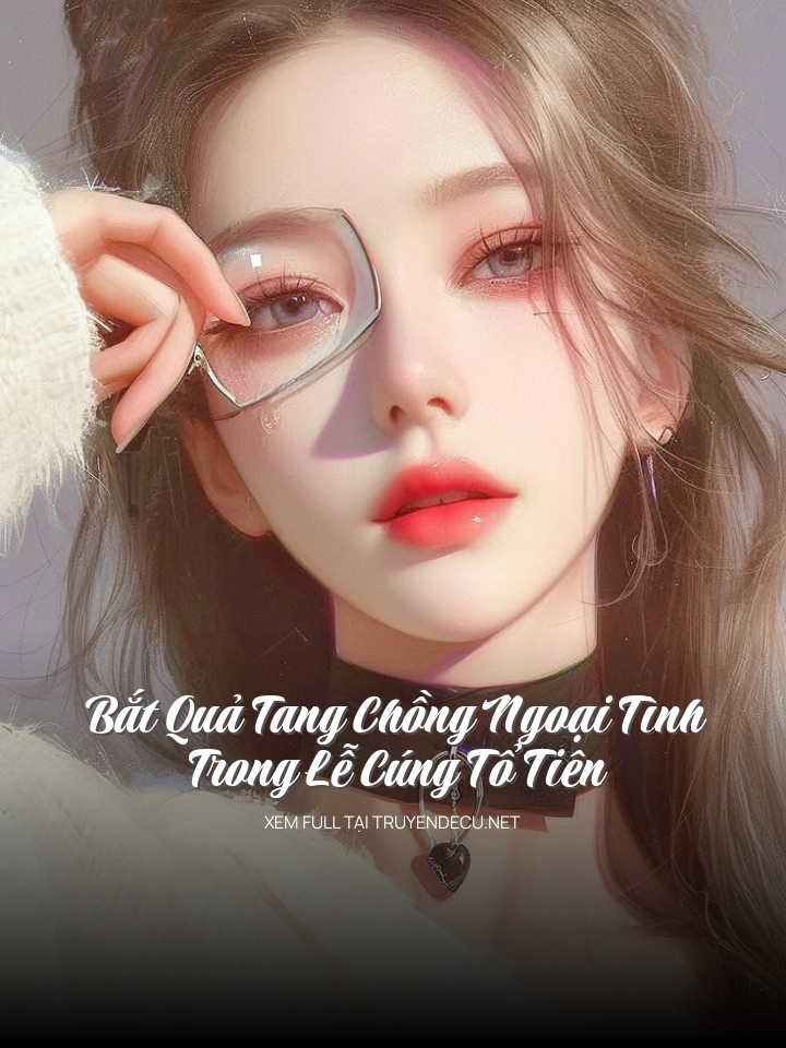Bắt Quả Tang Chồng Ngoại Tình Trong Lễ Cúng Tổ Tiên