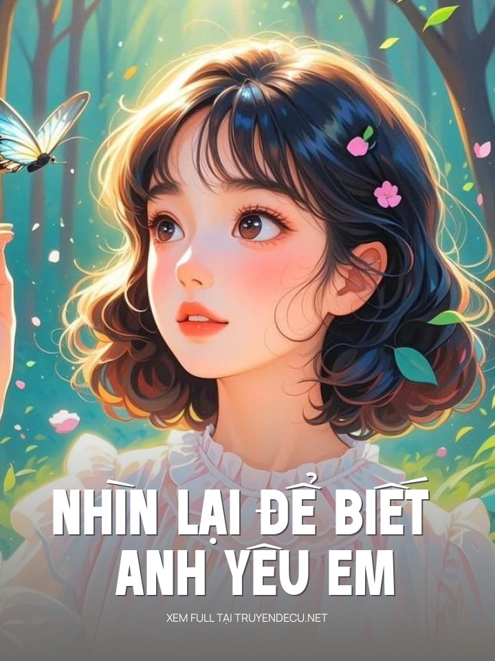 
                            Nhìn Lại Để Biết Anh Yêu Em