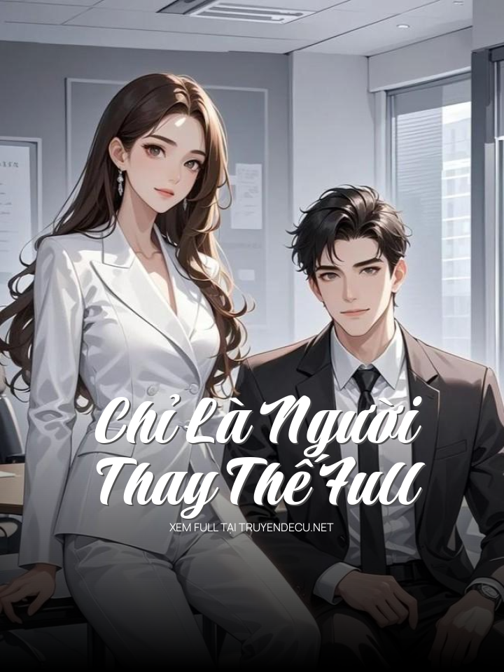 
                            Chỉ Là Người Thay Thế Full