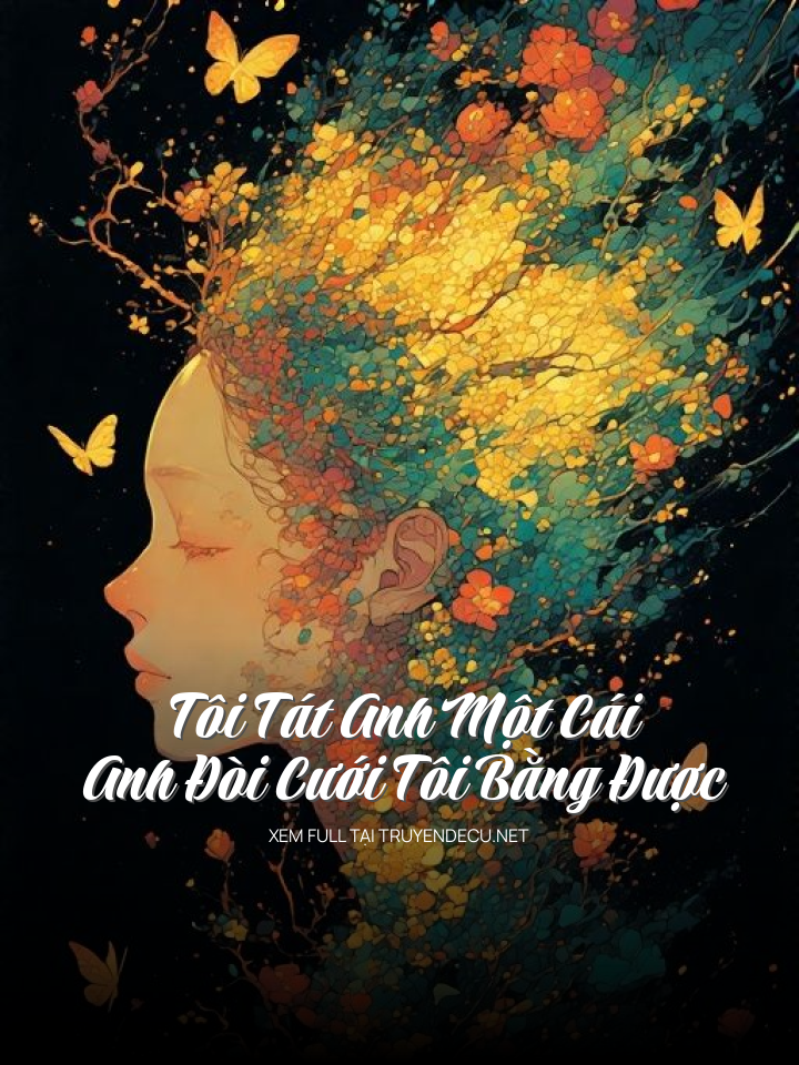 Tôi Tát Anh Một Cái, Anh Đòi Cưới Tôi Bằng Được