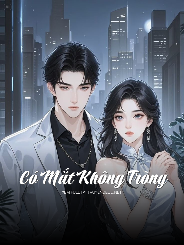 
                            Có Mắt Không Tròng