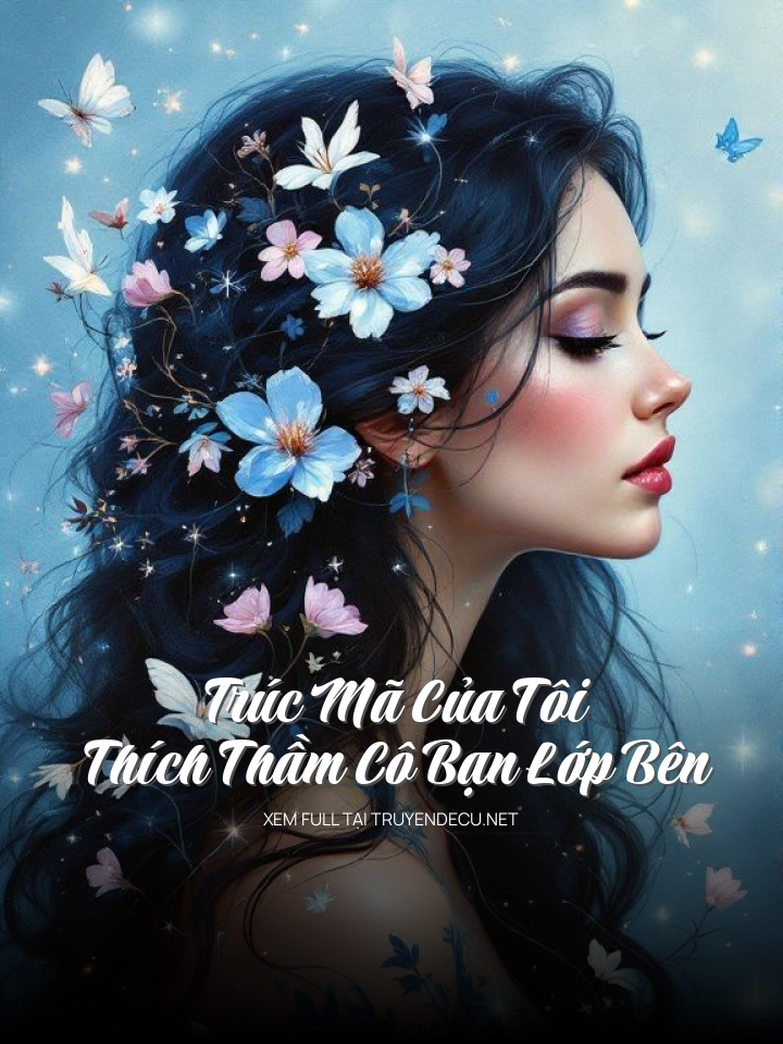 Trúc Mã Của Tôi Thích Thầm Cô Bạn Lớp Bên