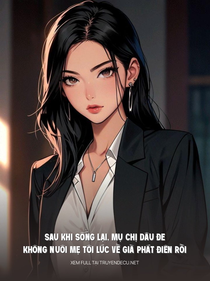 
                            Sau Khi Sống Lại, Mụ Chị Dâu Đe Không Nuôi Mẹ Tôi Lúc Về Già Phát Điên Rồi