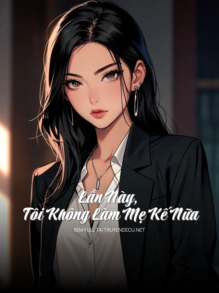 Lần Này, Tôi Không Làm Mẹ Kế Nữa