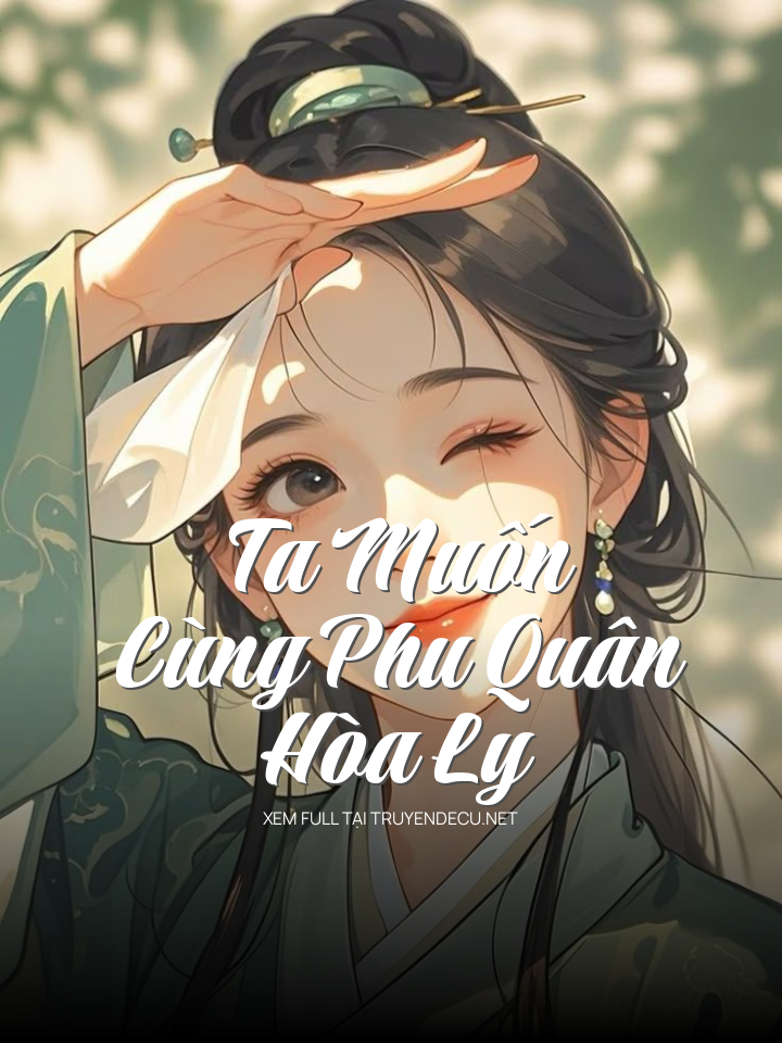 
                            Ta Muốn Cùng Phu Quân Hòa Ly
