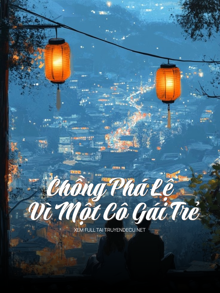 
                            Chồng Phá Lệ Vì Một Cô Gái Trẻ
