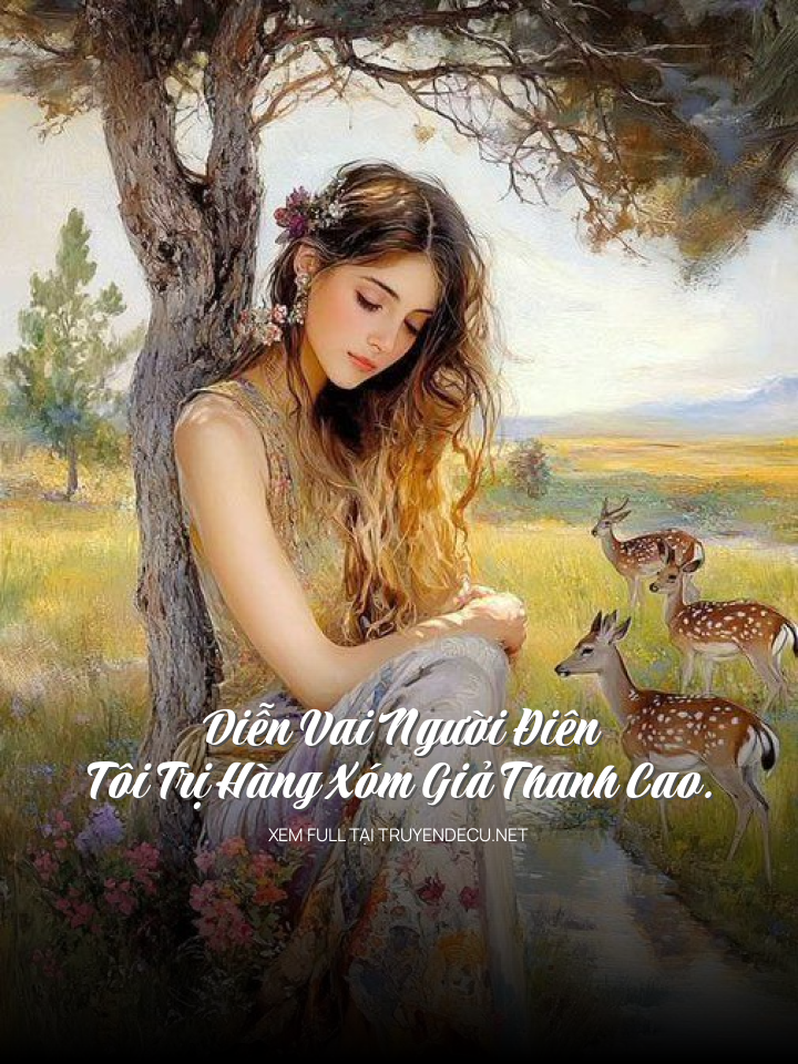 
                            Diễn Vai Người Điên, Tôi Trị Hàng Xóm Giả Thanh Cao.