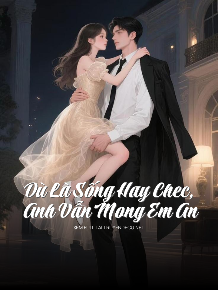 Dù Là Sống Hay Chec, Anh Vẫn Mong Em An