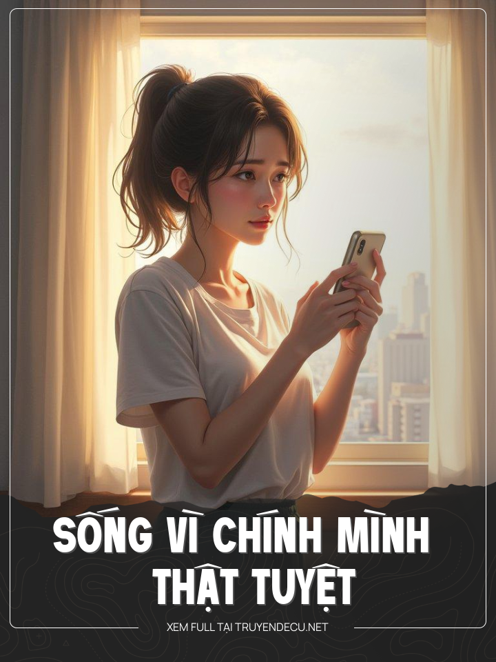
                            Sống Vì Chính Mình Thật Tuyệt