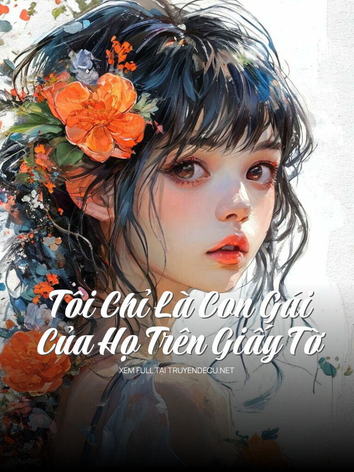 
                            Tôi Chỉ Là Con Gái Của Họ Trên Giấy Tờ