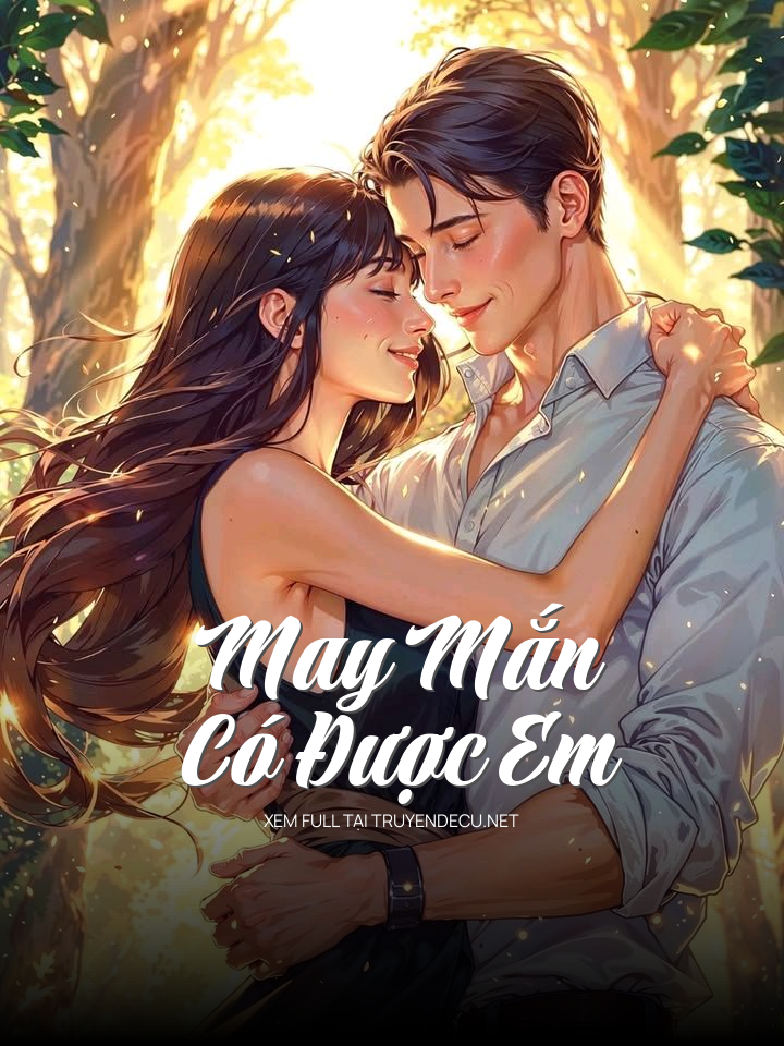 
                            May Mắn Có Được Em