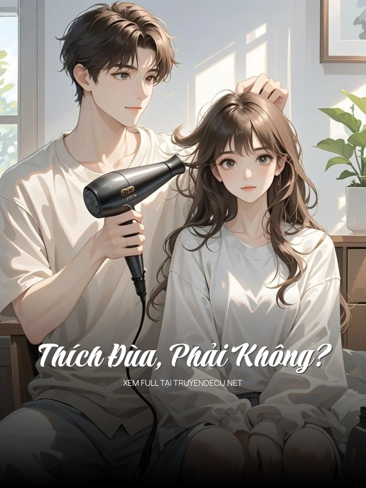 
                            Thích Đùa, Phải Không?