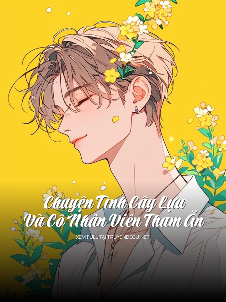 Chuyện Tình Cây Lựu Và Cô Nhân Viên Tham Ăn