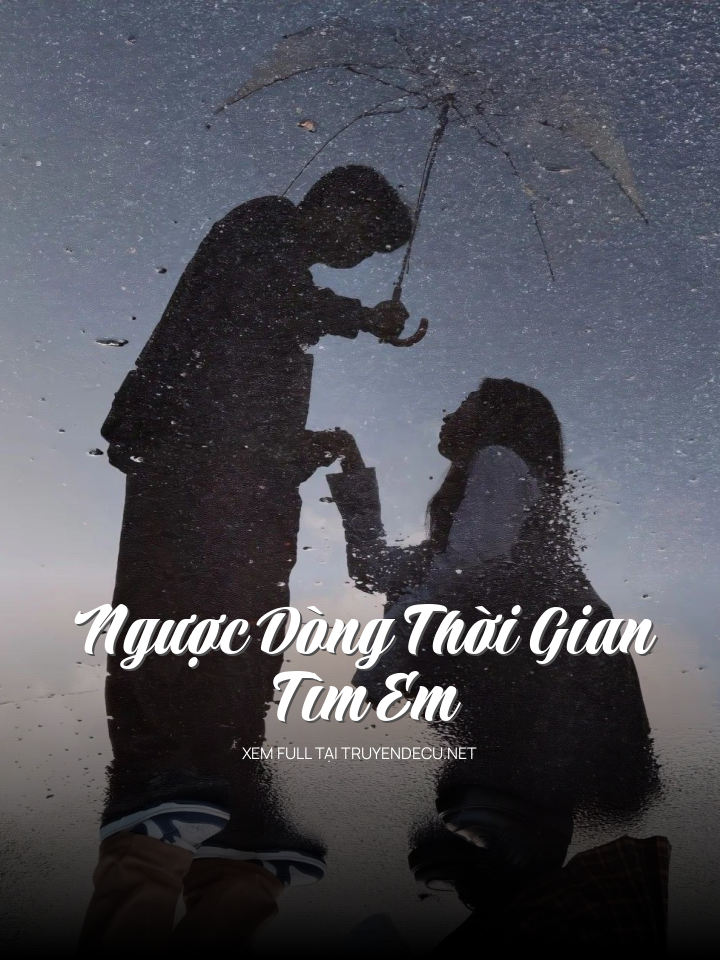 Ngược Dòng Thời Gian Tìm Em