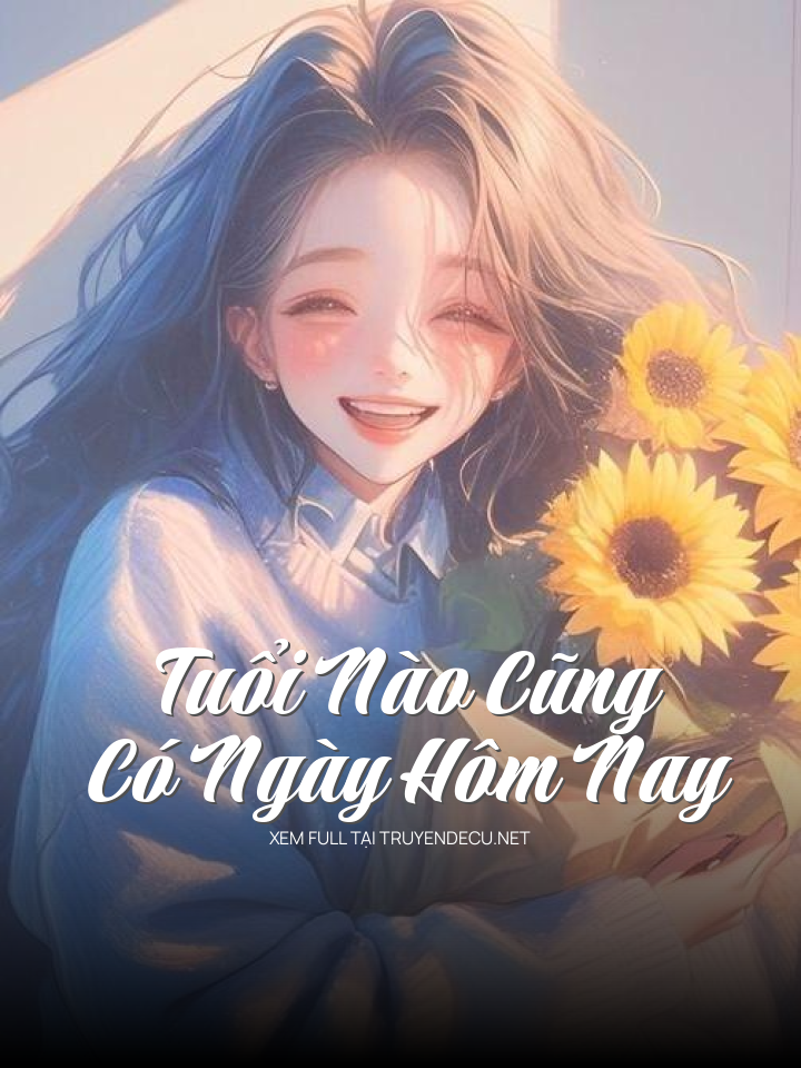 
                            Tuổi Nào Cũng Có Ngày Hôm Nay