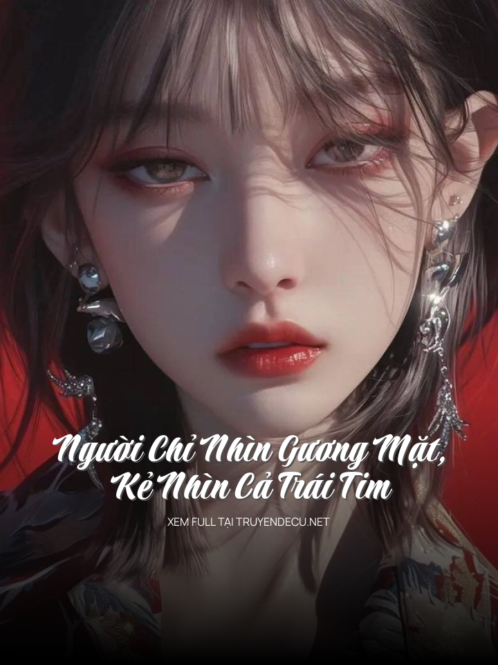 Người Chỉ Nhìn Gương Mặt, Kẻ Nhìn Cả Trái Tim