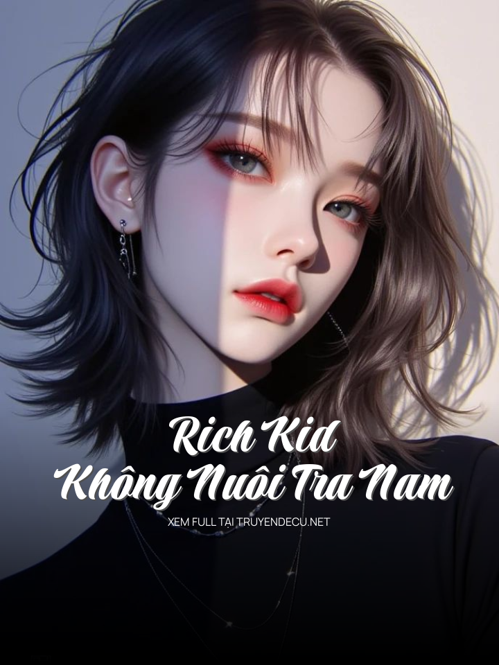 
                            Rich Kid Không Nuôi Tra Nam