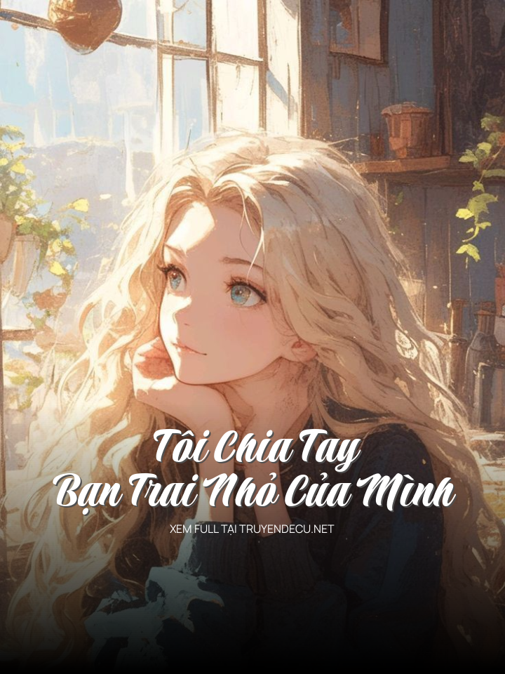 
                            Tôi Chia Tay Bạn Trai Nhỏ Của Mình