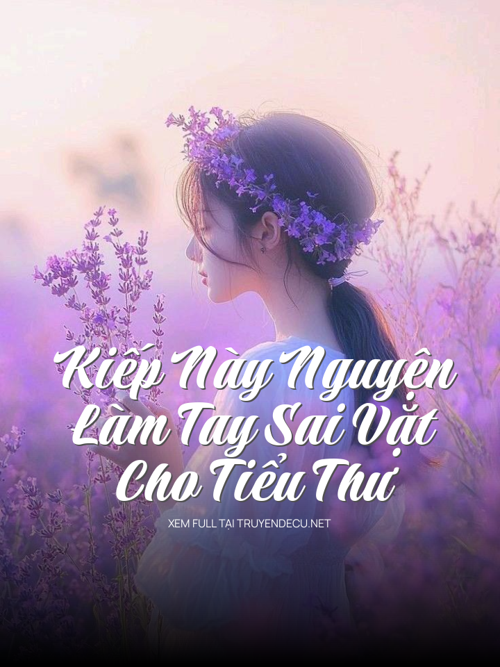 Kiếp Này Nguyện Làm Tay Sai Vặt Cho Tiểu Thư