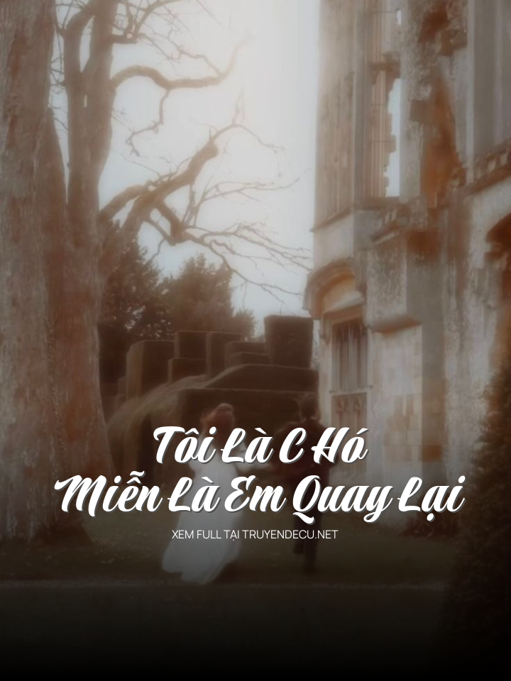 
                            Tôi Là C Hó , Miễn Là Em Quay Lại