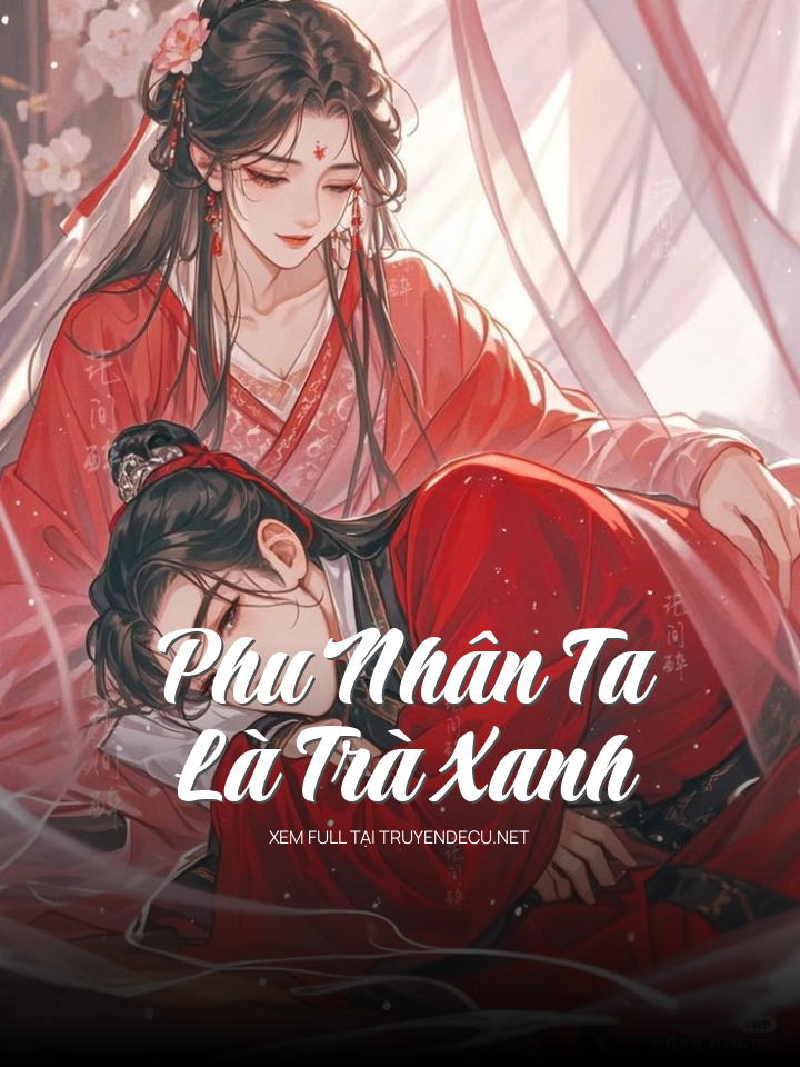 
                            Phu Nhân Ta Là Trà Xanh