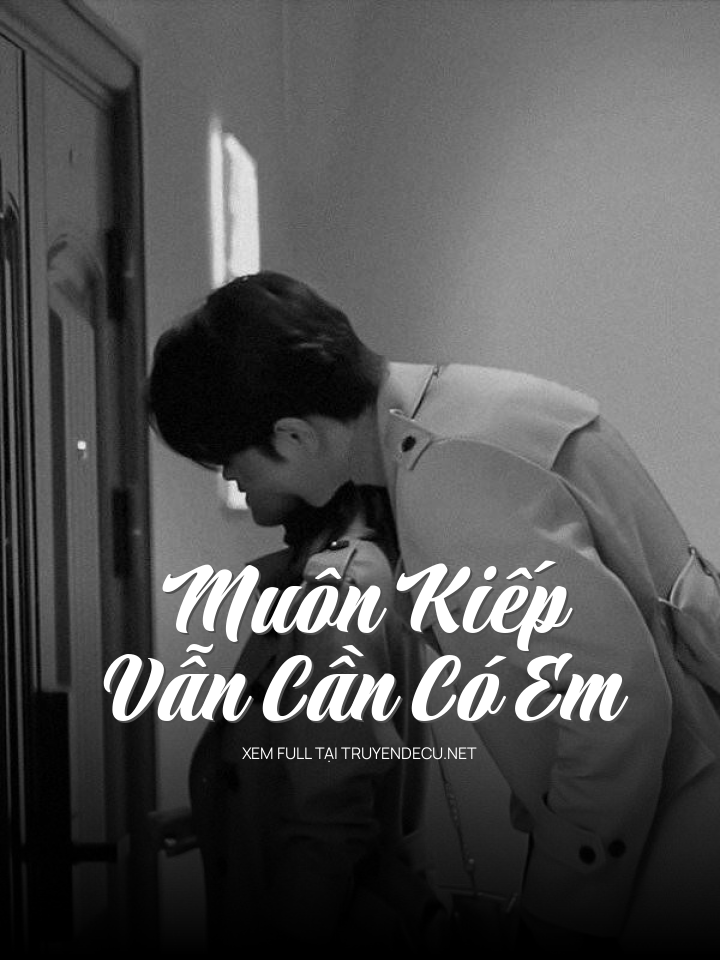 
                            Muôn Kiếp Vẫn Cần Có Em