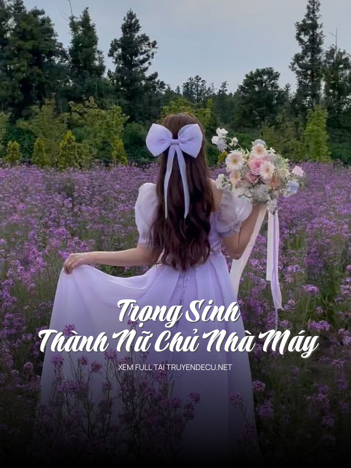 Trọng Sinh Thành Nữ Chủ Nhà Máy