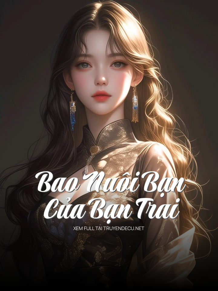 
                            Bao Nuôi Bạn Của Bạn Trai