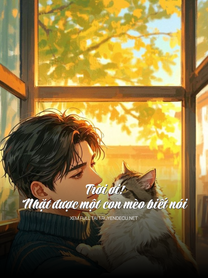 
                            Trời Ơi! Nhặt Được Một Con Mèo Biết Nói