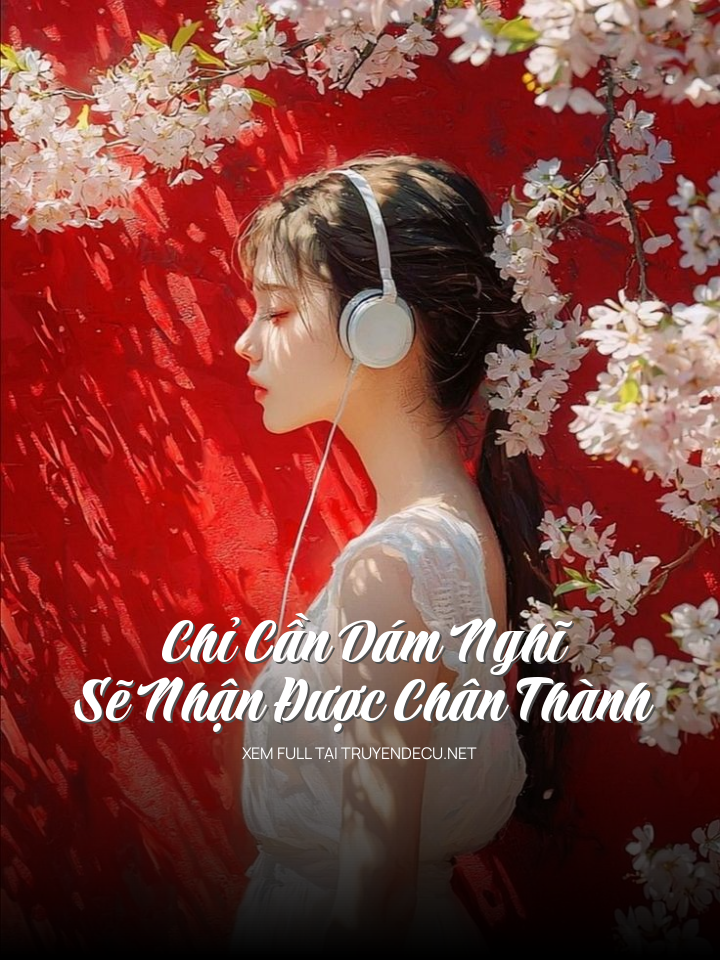 Chỉ Cần Dám Nghĩ Sẽ Nhận Được Chân Thành