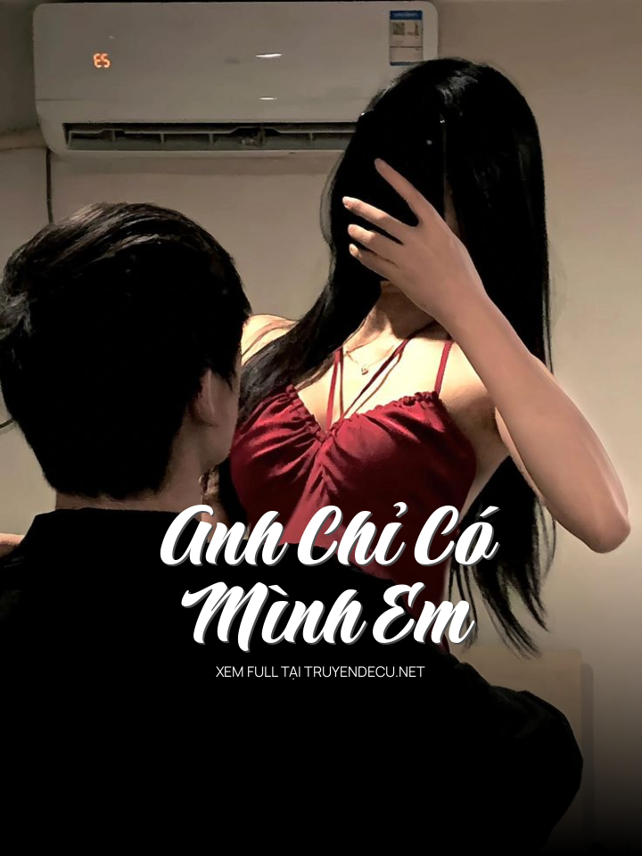 
                            Anh Chỉ Có Mình Em