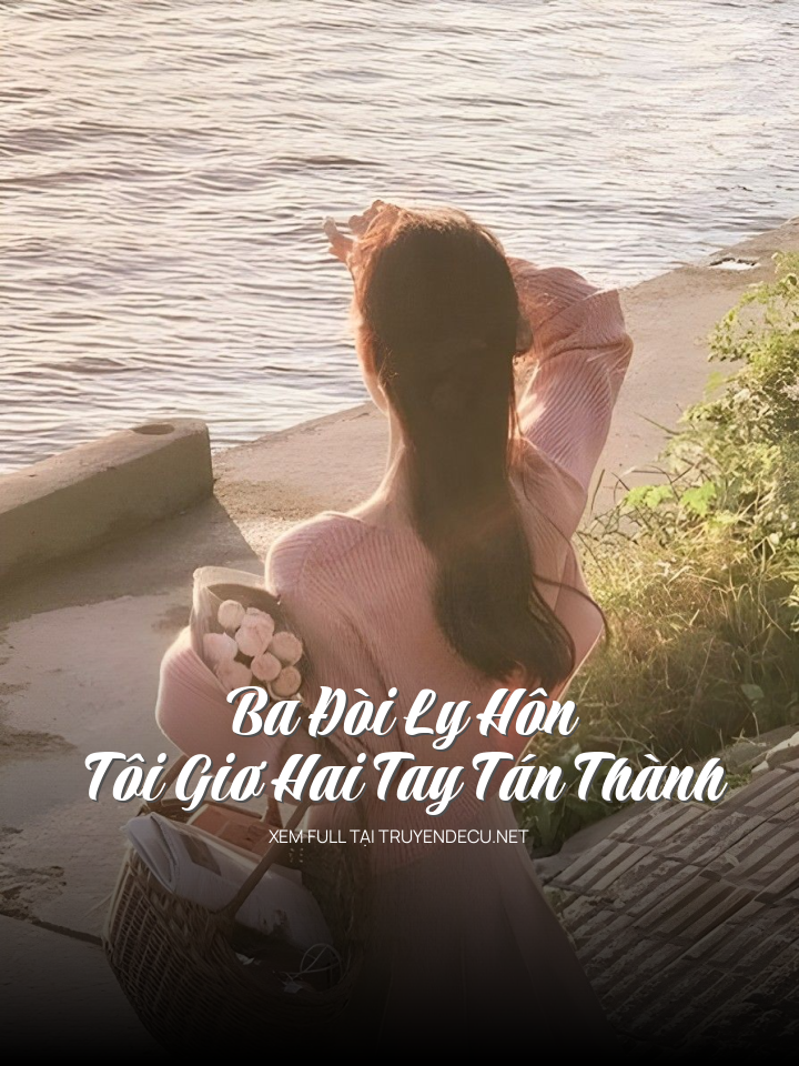 
                            Ba Đòi Ly Hôn, Tôi Giơ Hai Tay Tán Thành