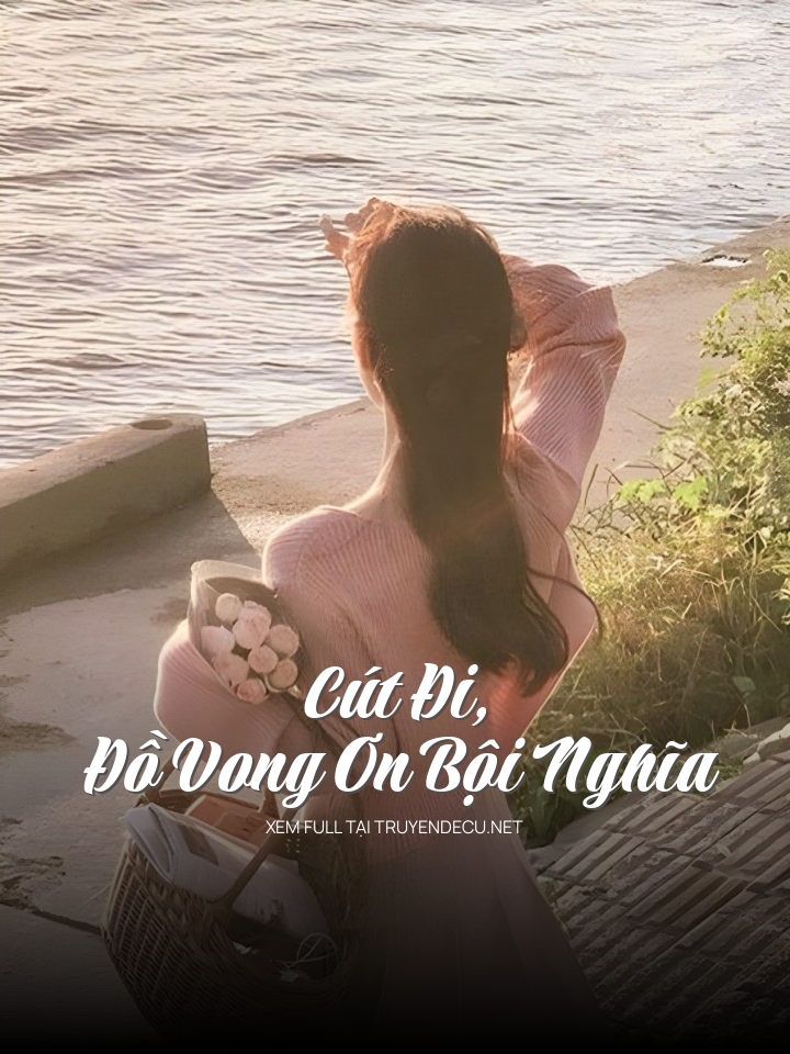
                            Cút Đi, Đồ Vong Ơn Bội Nghĩa