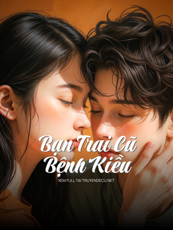 
                            Bạn Trai Cũ Bệnh Kiều