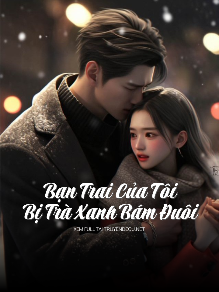 
                            Bạn Trai Của Tôi Bị Trà Xanh Bám Đuôi