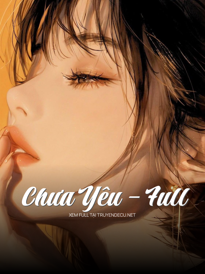 
                            Chưa Yêu – Full
