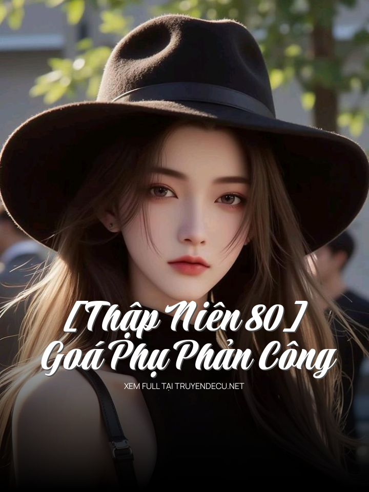 [Thập Niên 80] Goá Phụ Phản Công