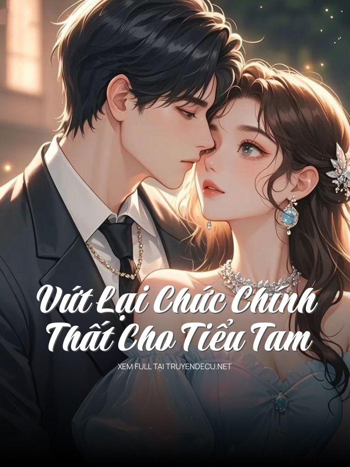 
                            Vứt Lại Chức Chính Thất Cho Tiểu Tam