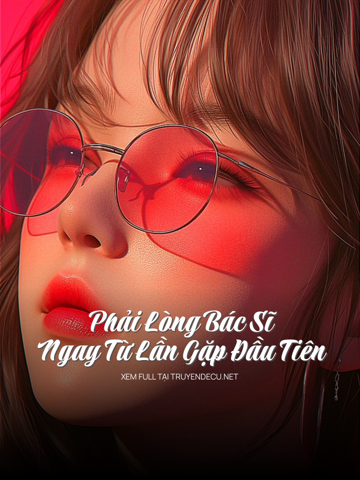 
                            Phải Lòng Bác Sĩ Ngay Từ Lần Gặp Đầu Tiên