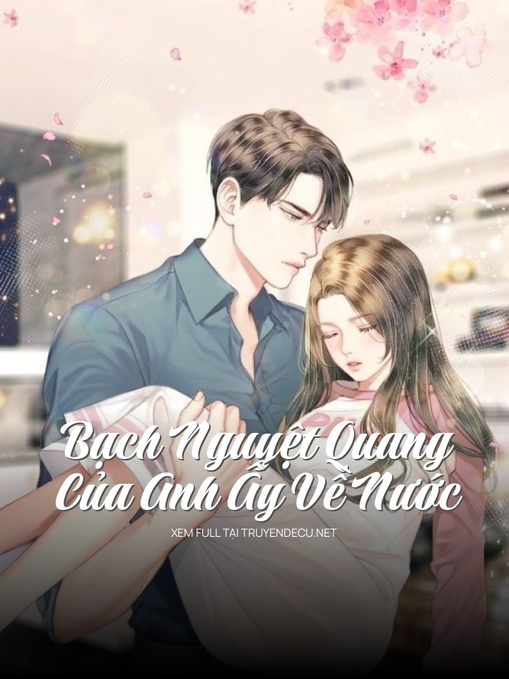 
                            Bạch Nguyệt Quang Của Anh Ấy Về Nước