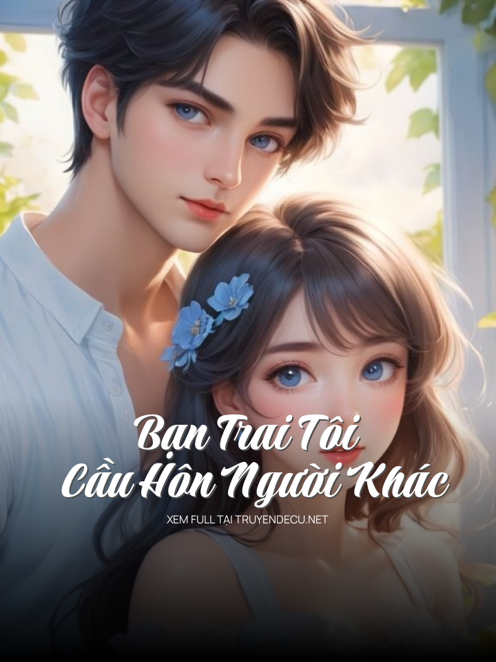 
                            Bạn Trai Tôi Cầu Hôn Người Khác