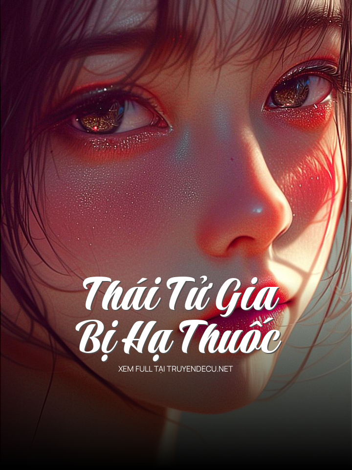 
                            Thái Tử Gia Bị Hạ Thuốc