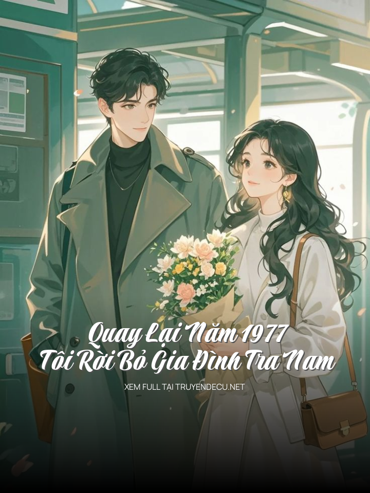 
                            Quay Lại Năm 1977 Tôi Rời Bỏ Gia Đình Tra Nam