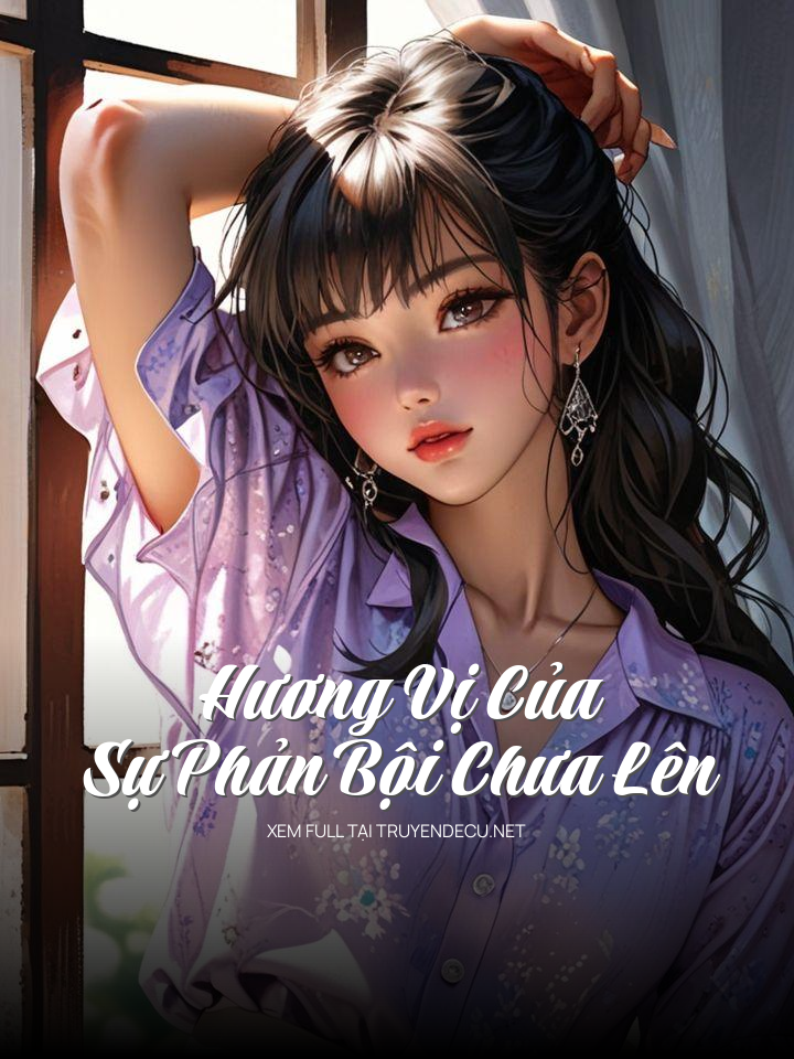 
                            Hương Vị Của Sự Phản Bội Chưa Lên
