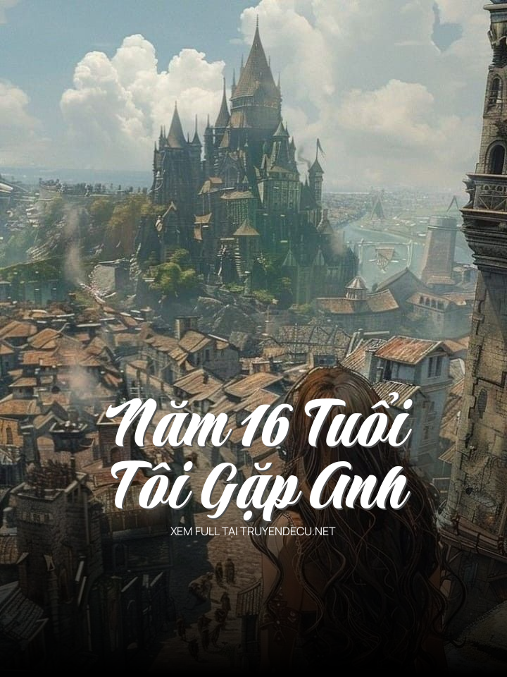 Năm 16 Tuổi Tôi Gặp Anh