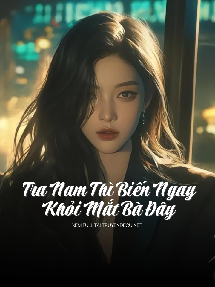 Tra Nam Thì Biến Ngay  Khỏi Mắt Bà Đây